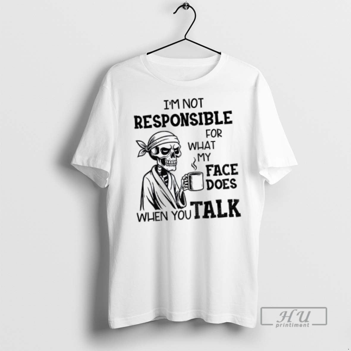 Officials Skeleton Drink Coffee Im Not Responsible For What My Face Does When You Talk T-Shirts, Hoodie, Sweatshirt