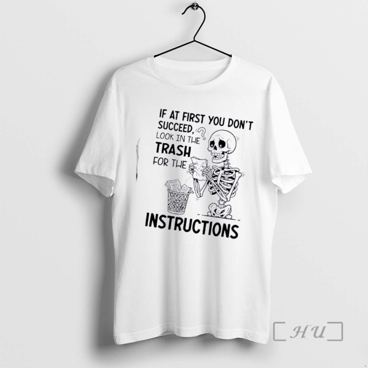 Skeleton If At First You Dont Succeed Look In The Trash For The Manajal Instructions T-Shirts, Hoodie, Sweatshirt