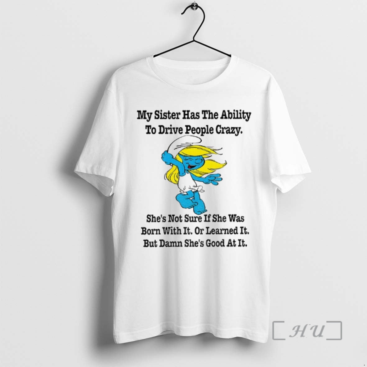 Officials Smurf My Sister Has The Ability To Drive People Crazy Shes Not Sure If T-Shirts, Hoodie, Sweatshirt