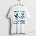 Officials Smurf Sometimes You Gotta Feed People Some Bullsht Just To See Who They Run T-Shirts, Hoodie, Sweatshirt