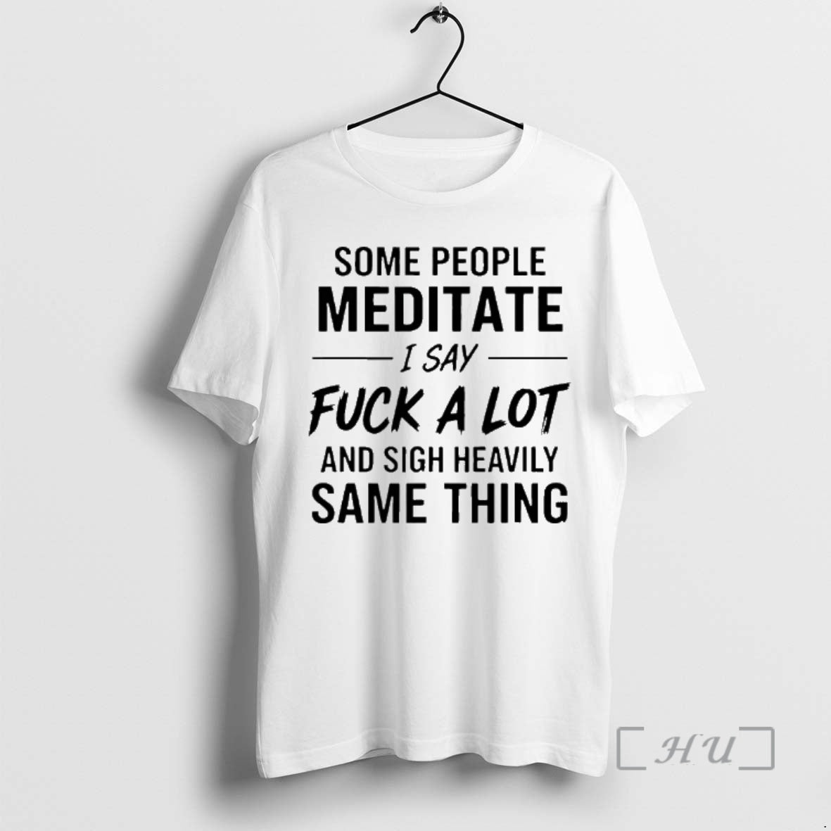 Officials Some People Meditate I Say Fuck A Lot And Sigh Heavily Same Thing Premium T-Shirts, Hoodie, Sweatshirt