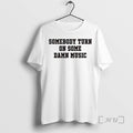 Officials Somebody Turn On Some Damn Music Circle T-Shirts, Hoodie, Sweatshirt | InkRitualCo.com