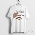 Officials Something To Take The Edge Off T-Shirts, Hoodie, Sweatshirt | InkRitualCo.com