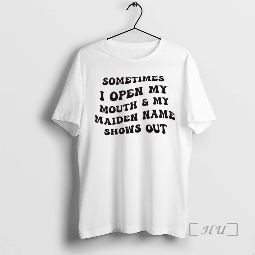 Officials Sometimes I Open My Mouth And My Maiden Name Shows Out Premium T Shirts Hoodie, Sweatshirt | InkRitualCo.com