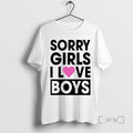 Officials Sorry Girls I Love Boys T-Shirts, Hoodie, Sweatshirt | InkRitualCo.com