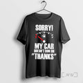 Officials Sorry My Car Doesnt Run On Thanks T-Shirts, Hoodie, Sweatshirt | InkRitualCo.com