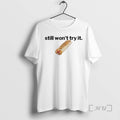 Officials Still Wont Try It T-Shirts, Hoodie, Sweatshirt | InkRitualCo.com