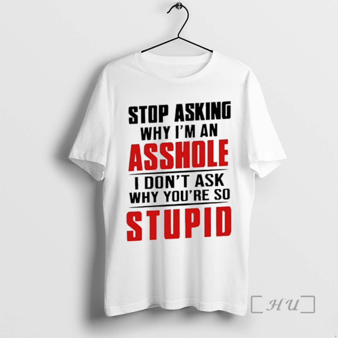 Officials Stop Asking Why Im An Asshole I Dont Ask Why Youre So Stupid Premium T-Shirts, Hoodie, Sweatshirt | InkRitualCo.com