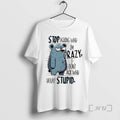 Officials Stop Asking Why Im Crazy I Dont Ask Why Youre Stupid Premium T Shirts Hoodie, Sweatshirt | InkRitualCo.com