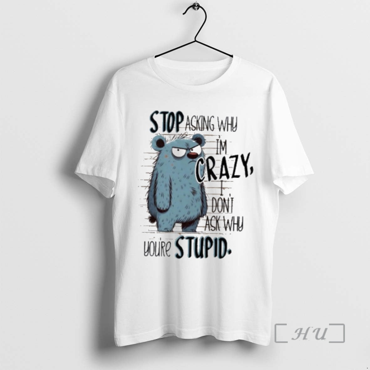 Officials Stop Asking Why Im Crazy I Dont Ask Why Youre Stupid Premium T Shirts Hoodie, Sweatshirt | InkRitualCo.com