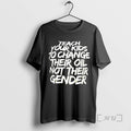 Officials Teach Your Kids To Change Their Oil Not Their Gender Design Premium T Shirts Hoodie, Sweatshirt | InkRitualCo.com