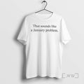 Officials That Sounds Like A January Problem T-Shirts, Hoodie, Sweatshirt | InkRitualCo.com