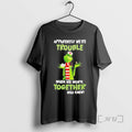 Officials The Grinch Nurse Apparently Were Trouble When We Work Together Who Knew Premium T-Shirts, Hoodie, Sweatshirt