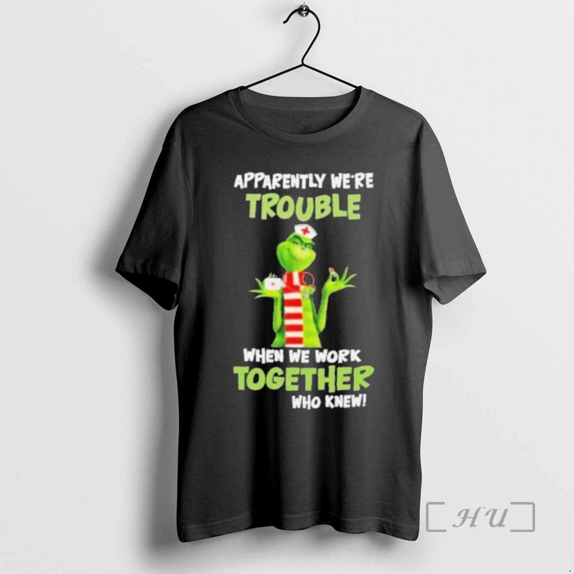 Officials The Grinch Nurse Apparently Were Trouble When We Work Together Who Knew Premium T-Shirts, Hoodie, Sweatshirt