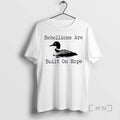 Officials The Loon Rebellions Are Built On Hope T-Shirts, Hoodie, Sweatshirt | InkRitualCo.com