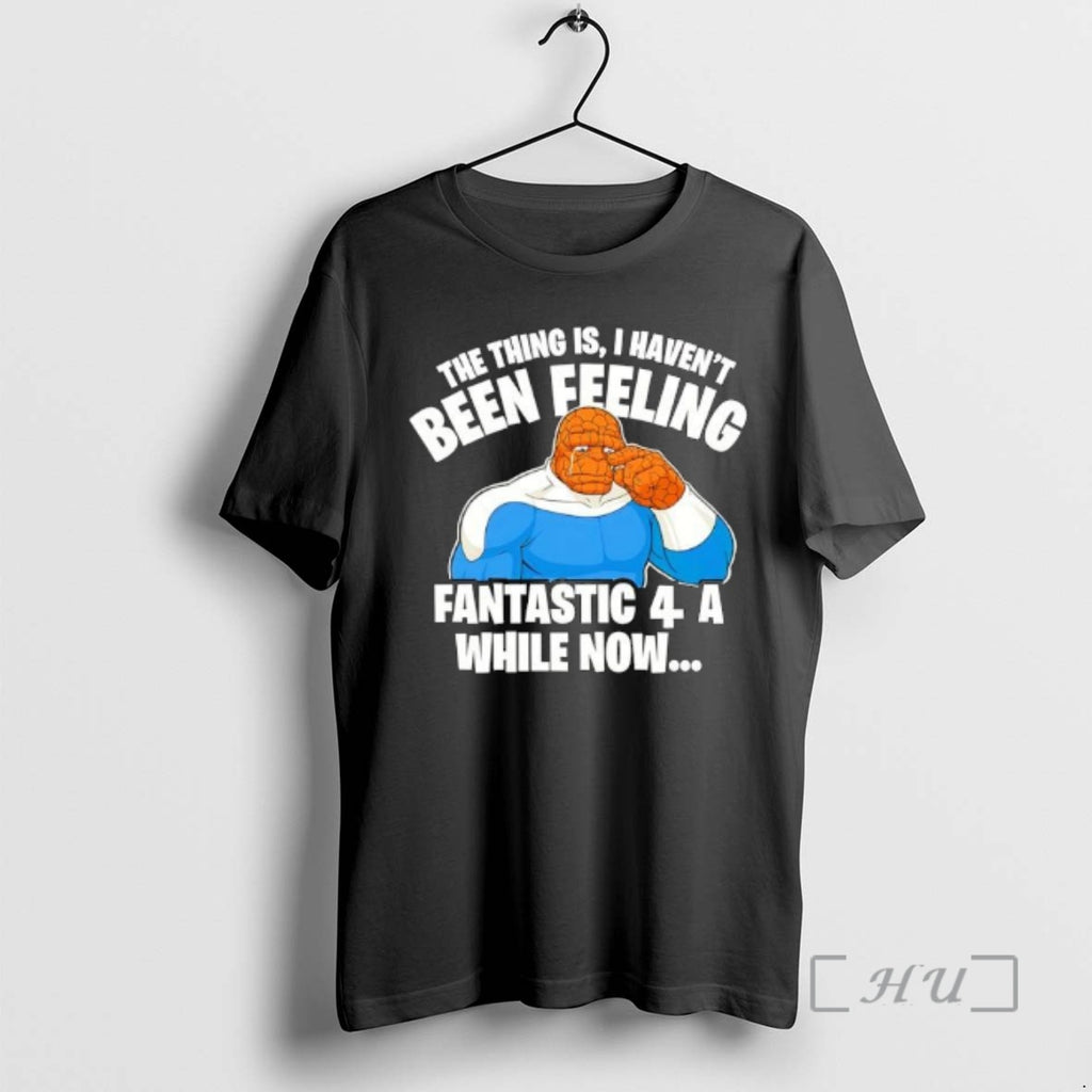 Officials The Thing Is I Havent Been Feeling Fantastic 4 A While Now Ben Grimm T-Shirts, Hoodie, Sweatshirt | InkRitualCo.com