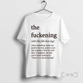 Officials The Fuckening Definition When Something Seems Too Good To Be True Premium T Shirts Hoodie, Sweatshirt