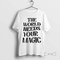Officials The World Needs Your Magic T-Shirts, Hoodie, Sweatshirt | InkRitualCo.com