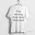 Officials The Wrong Don Was Arrested T-Shirts, Hoodie, Sweatshirt | InkRitualCo.com