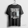 Officials Theres Literally A Brick Wall Next To Him Why Did He Use His Tv T-Shirts, Hoodie, Sweatshirt | InkRitualCo.com