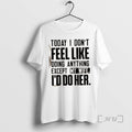 Officials Today I Dont Feel Like Doing Anything Except My Wife Id Do Her Text T-Shirts, Hoodie, Sweatshirt | InkRitualCo.com