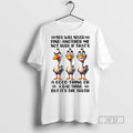 Officials Trending Duck You Will Never Find Another Me Not Sure If Thats A Good T-Shirts, Hoodie, Sweatshirt