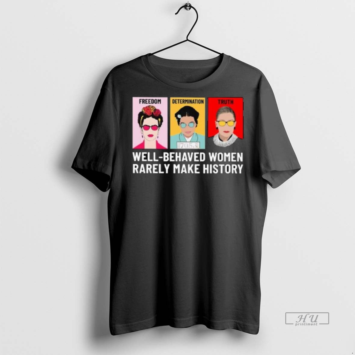 Officials Trending Freedom Determination Truth Well Behaved Women Rarely Make History Long Sleve T-Shirts, Hoodie, Sweatshirt