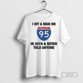 Officials Trending I Hit A Man On I 95 In 2019 And Never Told Anyone T-Shirts, Hoodie, Sweatshirt | InkRitualCo.com