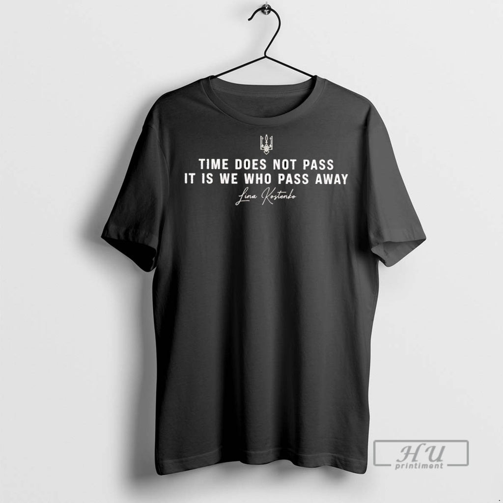 Officials Trending Lina Kostenko Time Does Not Pass It Is We Who Pass Away Ukraine T-Shirts, Hoodie, Sweatshirt