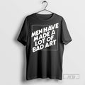 Officials Trending Men Have Made A Lot Of Bad Art Ceramic Ceramic And Classic Dad T-Shirts, Hoodie, Sweatshirt