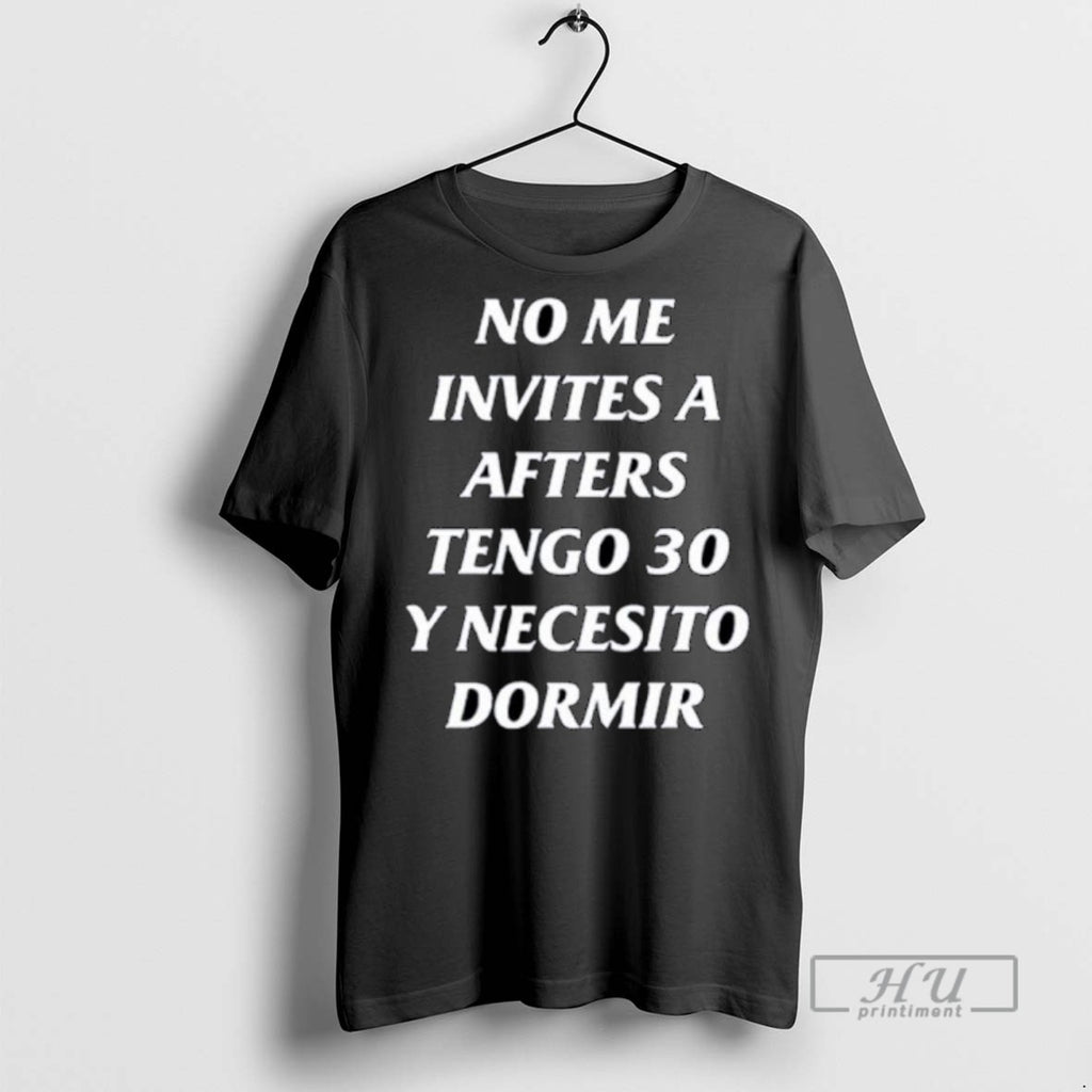 Officials Trending No Me Invites A Afters Tengo 30 Y Necesito Dormir Ornaments T-Shirts, Hoodie, Sweatshirt | InkRitualCo.com