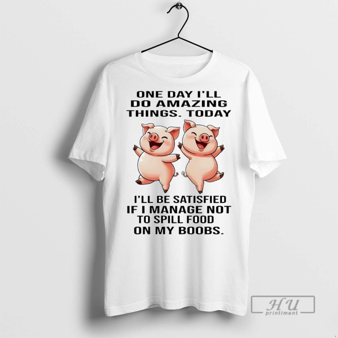 Officials Trending Pigs One Day Ill Do Amazing Things Today Ill Be Satisfied T-Shirts, Hoodie, Sweatshirt | InkRitualCo.com