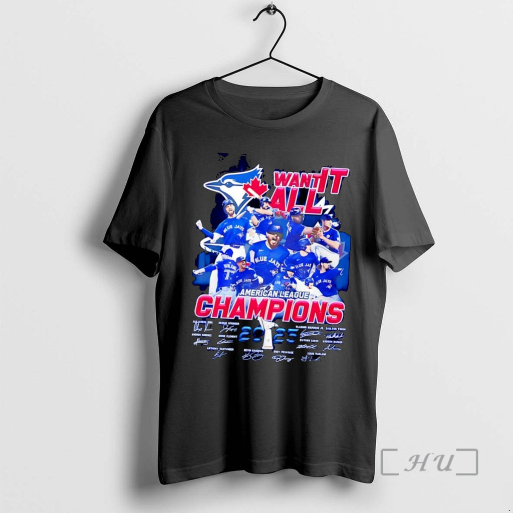 Officials Trending Toronto Blue Jays Baseball Want It All American League Champions 2025 T-Shirts, Hoodie, Sweatshirt