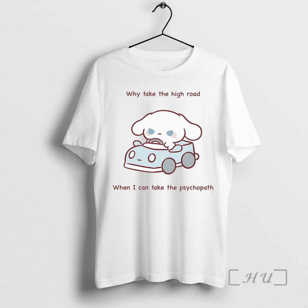 Officials Trending Why Take The High Road When I Can Take The Psychopath T-Shirts, Hoodie, Sweatshirt | InkRitualCo.com
