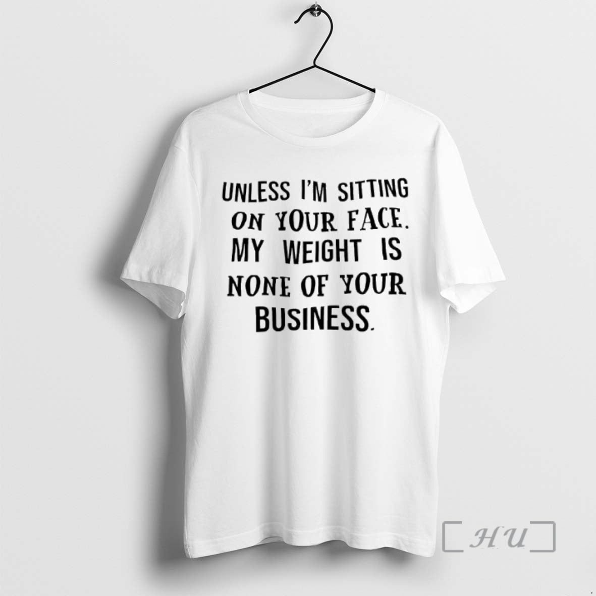 Officials Unless Im Sitting On Your Face My Weight Is None Of Your Business Text T-Shirts, Hoodie, Sweatshirt