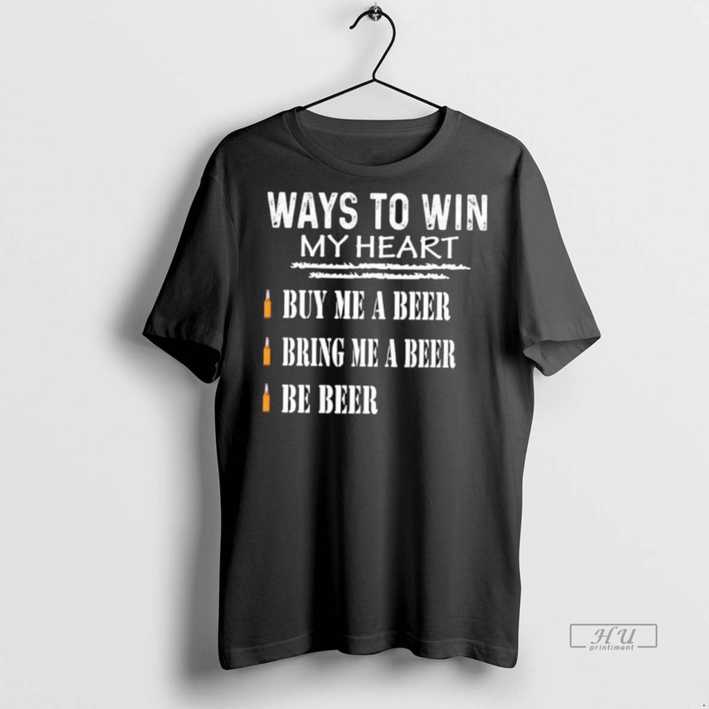 Officials Ways To Win My Heart Buy Me A Beer Bring Me A Beer Be T-Shirts, Hoodie, Sweatshirt | InkRitualCo.com