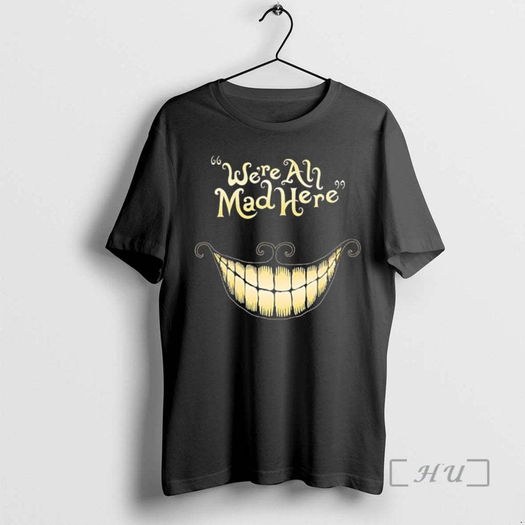 Officials We Are All Mad Here The Cheshire Cats Smile In Alice In Wonderland Premium T-Shirts, Hoodie, Sweatshirt
