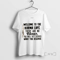Officials Welcome To The Karma Cafe There Are No Menus You Will Get Served What T-Shirts, Hoodie, Sweatshirt