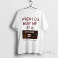 Officials When I Die Bury Me At A Dive Bar On A Bed Of Pull T-Shirts, Hoodie, Sweatshirt | InkRitualCo.com