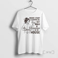 Officials When I Start Cleaning Up I Get Mad At Everybody In The House Premium T-Shirts, Hoodie, Sweatshirt | InkRitualCo.com