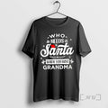 Officials Who Needs Santa When You Have Grandma T-Shirts, Hoodie, Sweatshirt | InkRitualCo.com