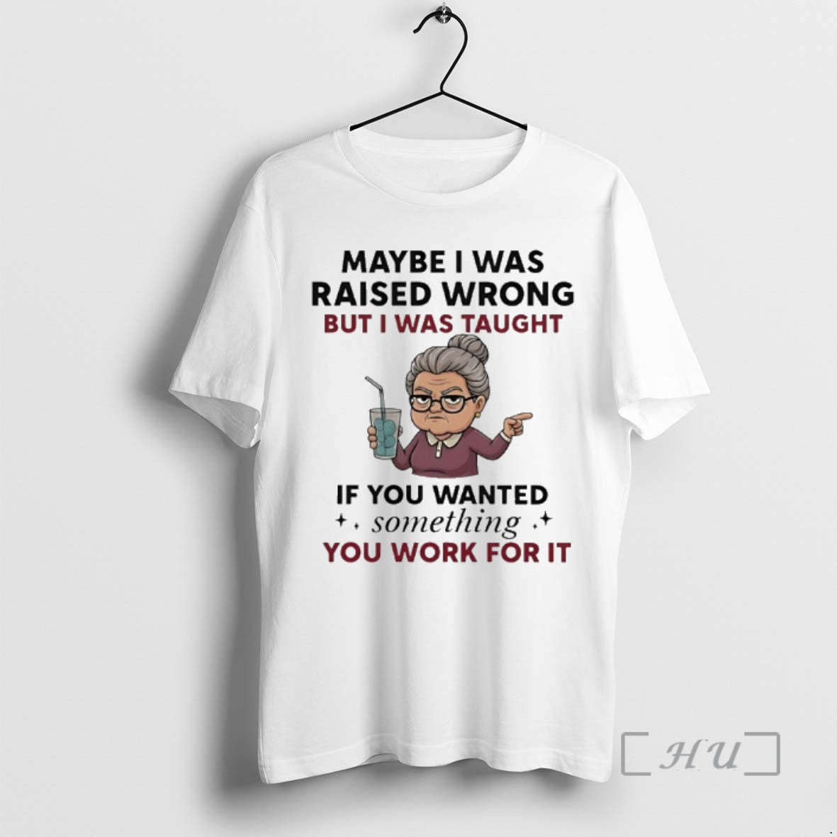 Officials Woman Old Maybe I Was Raised Wrong But I Was Taught If You Wanted T-Shirts, Hoodie, Sweatshirt | InkRitualCo.com