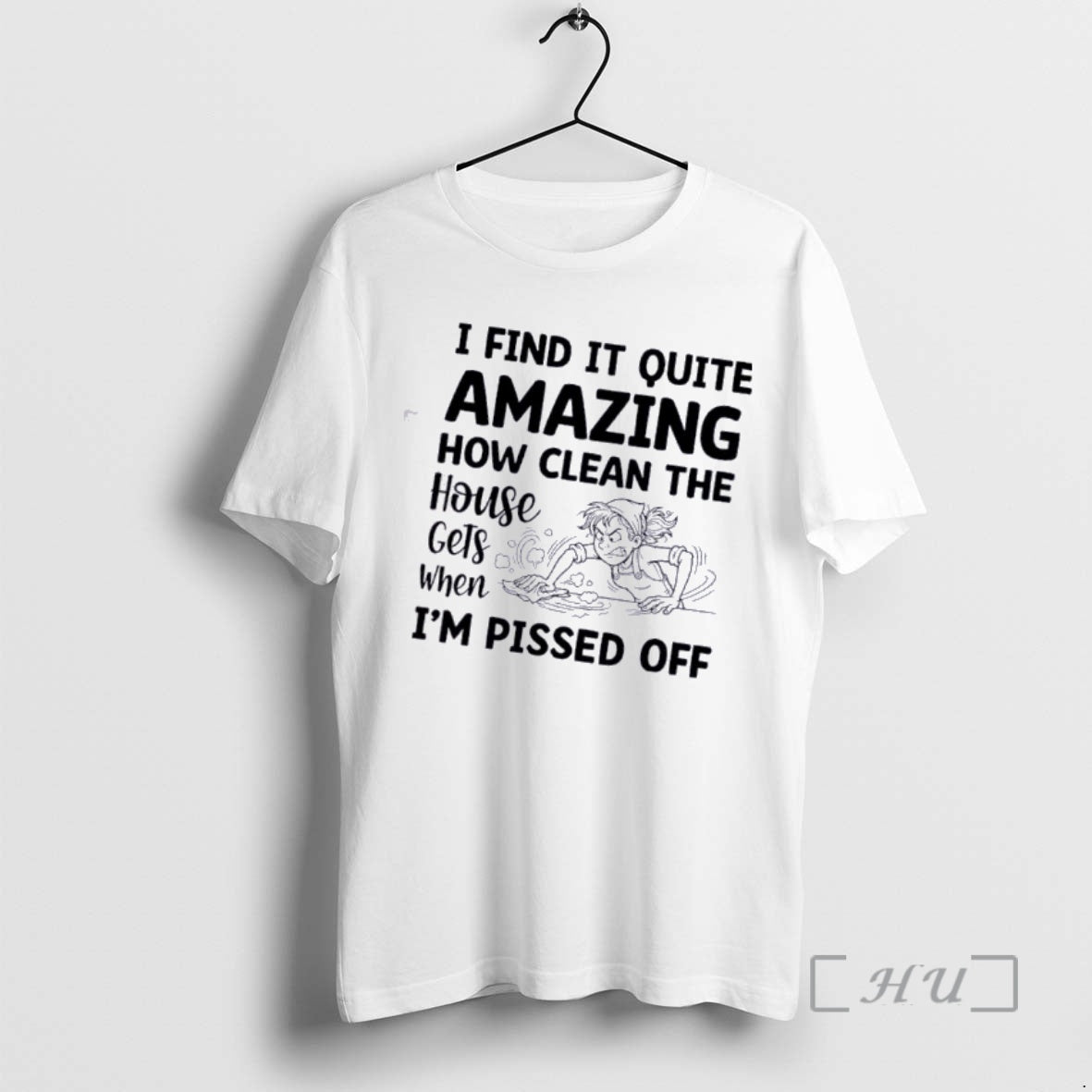 Officials Women I Find It Quite Amazing How Clean The House Gets When Im Pissed T-Shirts, Hoodie, Sweatshirt