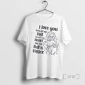 Officials Women I Love You With All My Bull I Would Say Heart But My T-Shirts, Hoodie, Sweatshirt | InkRitualCo.com