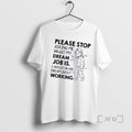 Officials Women Please Stop Asking Me What My Dream Job Is I Would Never Dream T-Shirts, Hoodie, Sweatshirt | InkRitualCo.com