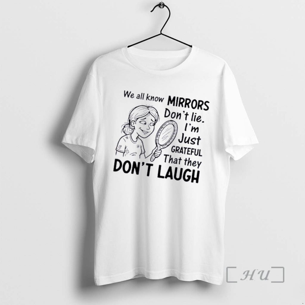 Officials Women We All Know Mirrors Dont Lie Im Just Grateful That They Dont Laugh T-Shirts, Hoodie, Sweatshirt