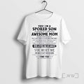 Officials Yes Im A Spoiled Son Awesome Mom She Was Born In August 2026 Premium T-Shirts, Hoodie, Sweatshirt | InkRitualCo.com