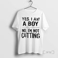 Officials Yes I Am A Boy No Im Not Cutting T-Shirts, Hoodie, Sweatshirt | InkRitualCo.com