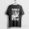 Officials Yoshiaki Fujiwara Im Ready To Die For You T-Shirts, Hoodie, Sweatshirt | InkRitualCo.com