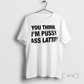 Officials You Think Im Pussy Ass Latto T-Shirts, Hoodie, Sweatshirt | InkRitualCo.com